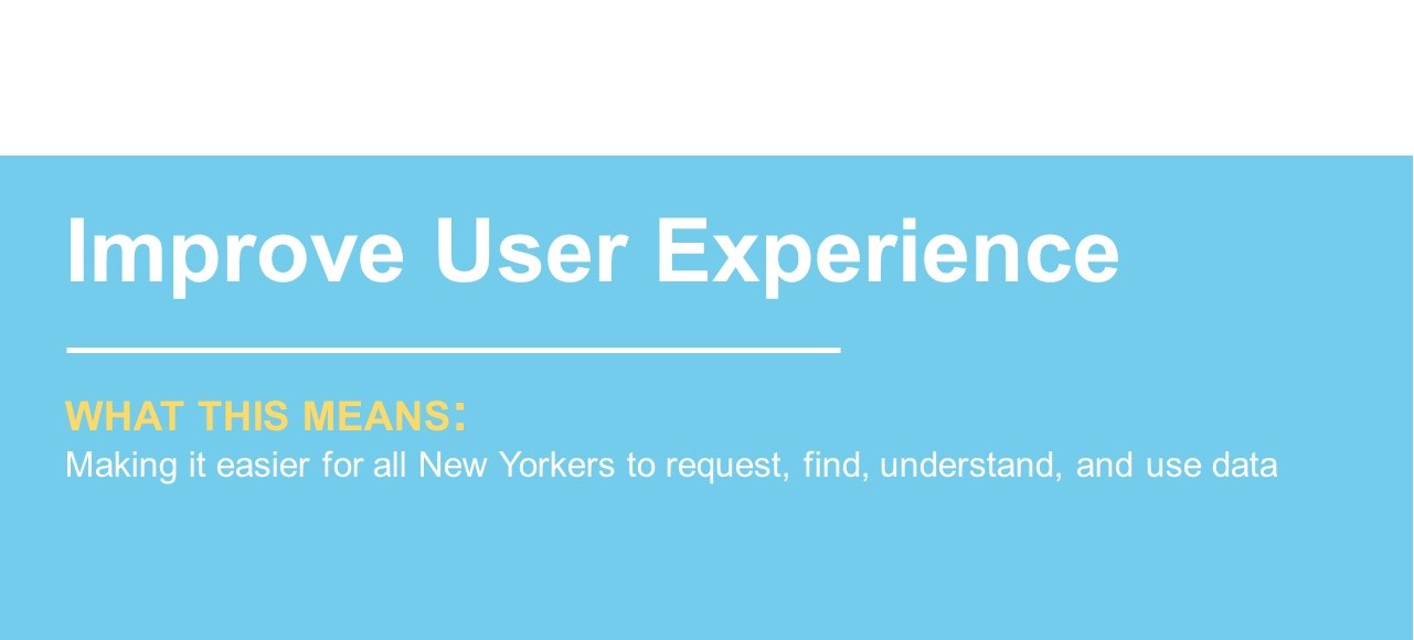 Improve User Experience: Making it easier for all New Yorkers to request, find, understand, and use data